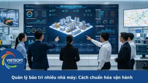 Quản lý bảo trì nhiều nhà máy: Cách chuẩn hóa vận hành, giảm dừng máy và kiểm soát chi phí hiệu quả