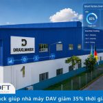 SmartTrack giúp nhà máy DAV giảm 35% thời gian xử lý sự cố