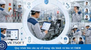 Quy trình báo cáo sự cố trong vận hành và bảo trì O&M: Hướng dẫn chi tiết cho đội ngũ kỹ thuật