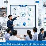 Làm sao để thuyết phục ban lãnh đạo nhà máy chi phí đầu tư phần mềm CMMS là hợp lý