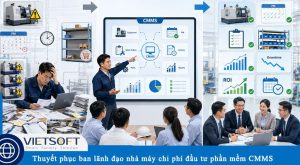 Làm sao để thuyết phục ban lãnh đạo nhà máy chi phí đầu tư phần mềm CMMS là hợp lý