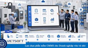 Lựa chọn phần mềm CMMS cho Doanh nghiệp vừa và nhỏ tại Việt Nam