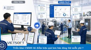 Vì sao triển khai CMMS thí điểm lại hiệu quả hơn bản dùng thử miễn phí?