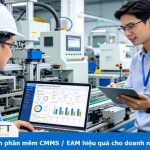 Cách chọn phần mềm CMMS / EAM hiệu quả cho doanh nghiệp sản xuất